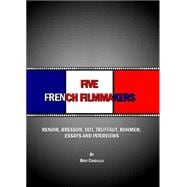 Five French Filmmakers: Renoir, Bresson, Tati, Truffaut, Rohmer; Essays and Interviews