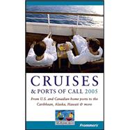 Frommer's<sup>®</sup> Cruises & Ports of Call 2005: From U.S. and Canadian Home Ports to the Caribbean, Alaska, Hawaii & More