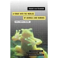 A Foray Into the Worlds of Animals and Humans: With a Theory of Meaning