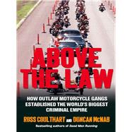 Above the Law: How outlaw motorcycle gangs became the world's biggest criminal empire