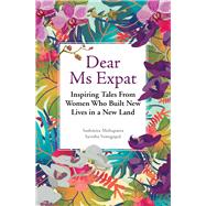 Dear Ms Expat Inspiring Tales From Women Who Built New Lives in a New Land