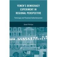 Yemen's Democracy Experiment in Regional Perspective Patronage and Pluralized Authoritarianism