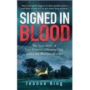Signed in Blood : The True Story of Two Women, a Sinister Plot, and Cold Blooded Murder