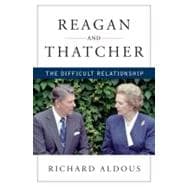Reagan and Thatcher The Difficult Relationship