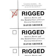 Rigged America, Russia, and One Hundred Years of Covert Electoral Interference