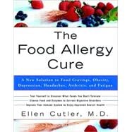 The Food Allergy Cure A New Solution to Food Cravings, Obesity, Depression, Headaches, Arthritis, and Fatigue
