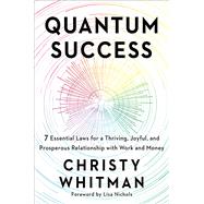 Quantum Success 7 Essential Laws for a Thriving, Joyful, and Prosperous Relationship with Work and Money