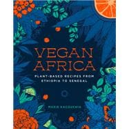 Vegan Africa Plant-Based Recipes from Ethiopia to Senegal