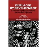 Displaced by Development : Confronting Marginalisation and Gender Injustice