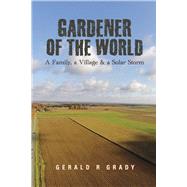 Gardener of The World A Family, a Village & a Solar Storm