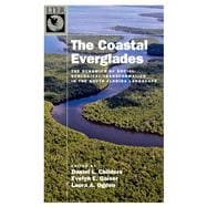 The Coastal Everglades The Dynamics of Social-Ecological Transformation in the South Florida Landscape