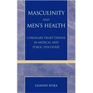 Masculinity and Men's Health Coronary Heart Disease in Medical and Public Discourse