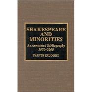 Shakespeare and Minorities An Annotated Bibliography, 1970-2000
