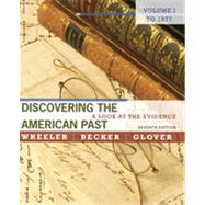 Discovering the American Past: A Look at the Evidence, Volume I: To 1877, 7th Edition