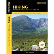 Hiking Maine's Baxter State Park A Guide to the Park's Greatest Hiking Adventures Including Mount Katahdin