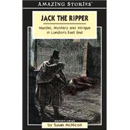 Jack the Ripper : Murder, Mystery and Intrigue in London's East End
