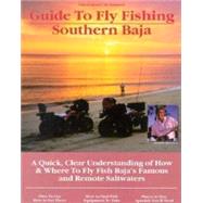 Fly Fishing Southern Baja : A Quick, Clear Understanding of How and Where to Fly Fish Baja's Famous and Remote Saltwaters