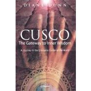 Cusco : The Gateway to Inner Wisdom: a Journey to the Energetic Center of the World