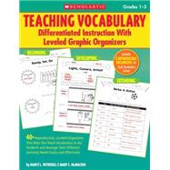 Teaching Vocabulary: Differentiated Instruction With Leveled Graphic Organizers 40+ Reproducible, Leveled Organizers That Help You Teach Vocabulary to ALL Students and Manage Their Different Learning Needs Easily and Effectively