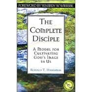 The Complete Disciple: A Model for Cultivating God's Image in Us