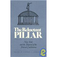 The Reluctant Pillar New York and the Adoption of the Federal Constitution