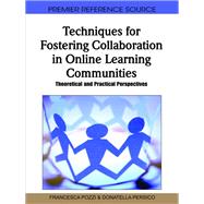 Techniques for Fostering Collaboration in Online Learning Communities: Theoretical and Practical Perspectives