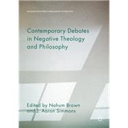 Contemporary Debates in Negative Theology and Philosophy