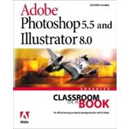 Adobe Photoshop 5.5 and Adobe Illustrator 8.0: Advanced Classroom in a Book