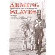 Arming Slaves : From Classical Times to the Modern Age