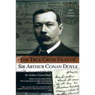 The True Crime Files of Sir Arthur Conan Doyle