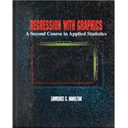 Regression with Graphics A Second Course in Applied Statistics