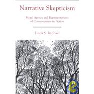 Narrative Skepticism Moral Agency and Representations of Consciousness in Fiction