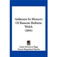 Addresses in Memory of Ransom Bethune Welch