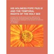 His Holiness Pope Pius IX and the Temporal Rights of the Holy See