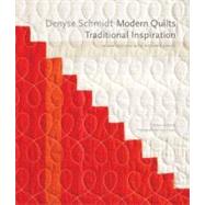 Denyse Schmidt: Modern Quilts, Traditional Inspiration 20 New Designs with Historic Roots