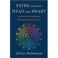 Paths Between Head and Heart Exploring the Harmonies of Science and Spirituality