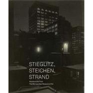 Stieglitz, Steichen, Strand : Masterworks from the Metropolitan Museum of Art