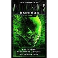 The Complete Aliens Omnibus: Volume One (Earth Hive, Nightmare Asylum, The Female War)