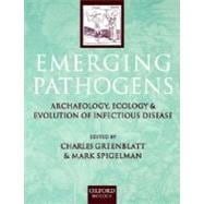 Emerging Pathogens The Archaeology, Ecology, and Evolution of Infectious Disease