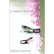 All the Sundays yet to Come : A Skater's Journey
