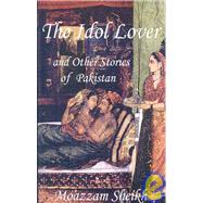 The Idol Lover: And Other Stories of Pakistan