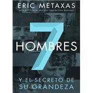 Siete hombres y el secreto de su grandeza / Seven Men and the Secrets of Their Greatness