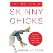 The Secrets of Skinny Chicks How to Feel Great In Your Favorite Jeans -- When It Doesn't Come Naturally