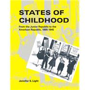 States of Childhood From the Junior Republic to the American Republic, 1895-1945