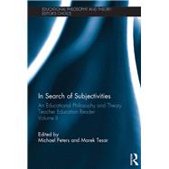 In Search of Subjectivities: An Educational Philosophy and Theory Teacher Education Reader, Volume II