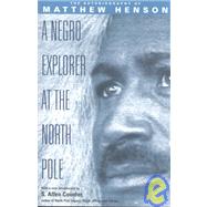 A Negro Explorer at the North Pole The Autobiography of Matthew Henson
