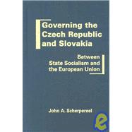 Governing the Czech Republic and Slovakia: Between State Socialism and the European Union