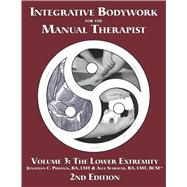 Integrative Bodywork for the Manual Therapist 2nd Edition Volume 3: The Lower Extremity