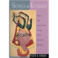 Songs of Ecstasy Tantric and Devotional Songs from Colonial Bengal