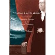 William Clark's World : Describing America in an Age of Unknowns book cover, ISBN 9780300139013